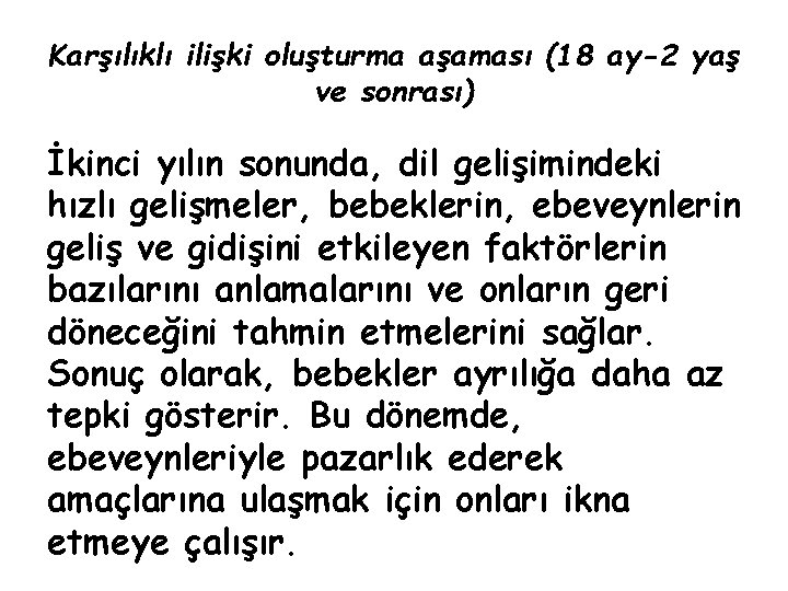 Karşılıklı ilişki oluşturma aşaması (18 ay-2 yaş ve sonrası) İkinci yılın sonunda, dil gelişimindeki Karşılıklı ilişki oluşturma aşaması (18 ay-2 yaş ve sonrası) İkinci yılın sonunda, dil gelişimindeki
