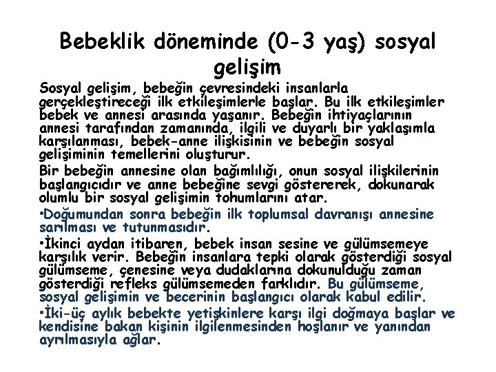 Bebeklik döneminde (0 -3 yaş) sosyal gelişim Sosyal gelişim, bebeğin çevresindeki insanlarla gerçekleştireceği ilk