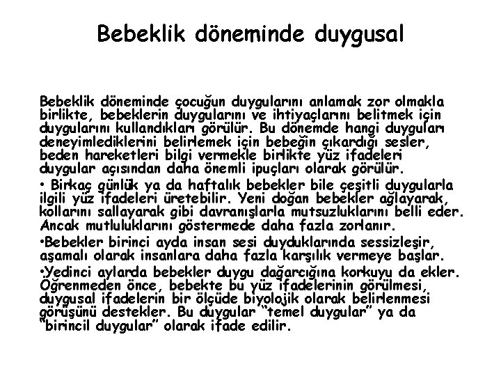 Bebeklik döneminde duygusal Bebeklik döneminde çocuğun duygularını anlamak zor olmakla birlikte, bebeklerin duygularını ve Bebeklik döneminde duygusal Bebeklik döneminde çocuğun duygularını anlamak zor olmakla birlikte, bebeklerin duygularını ve