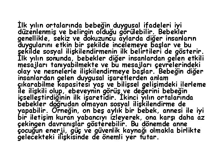 İlk yılın ortalarında bebeğin duygusal ifadeleri iyi düzenlenmiş ve belirgin olduğu görülebilir. Bebekler genellikle,