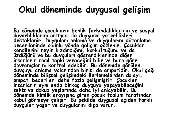 Okul döneminde duygusal gelişim Bu dönemde çocukların benlik farkındalıklarının ve sosyal duyarlılıklarını artması ile