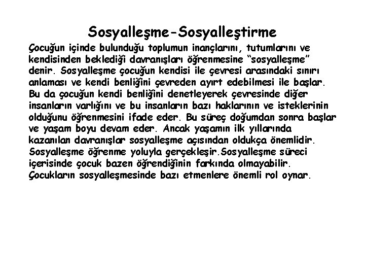 Sosyalleşme-Sosyalleştirme Çocuğun içinde bulunduğu toplumun inançlarını, tutumlarını ve kendisinden beklediği davranışları öğrenmesine “sosyalleşme” denir.