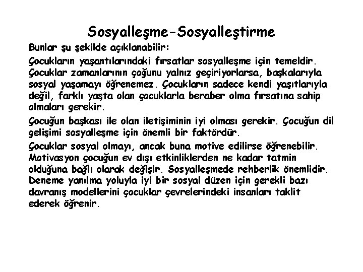 Sosyalleşme-Sosyalleştirme Bunlar şu şekilde açıklanabilir: Çocukların yaşantılarındaki fırsatlar sosyalleşme için temeldir. Çocuklar zamanlarının çoğunu