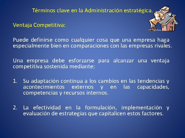 Términos clave en la Administración estratégica. Ventaja Competitiva: Puede definirse como cualquier cosa que