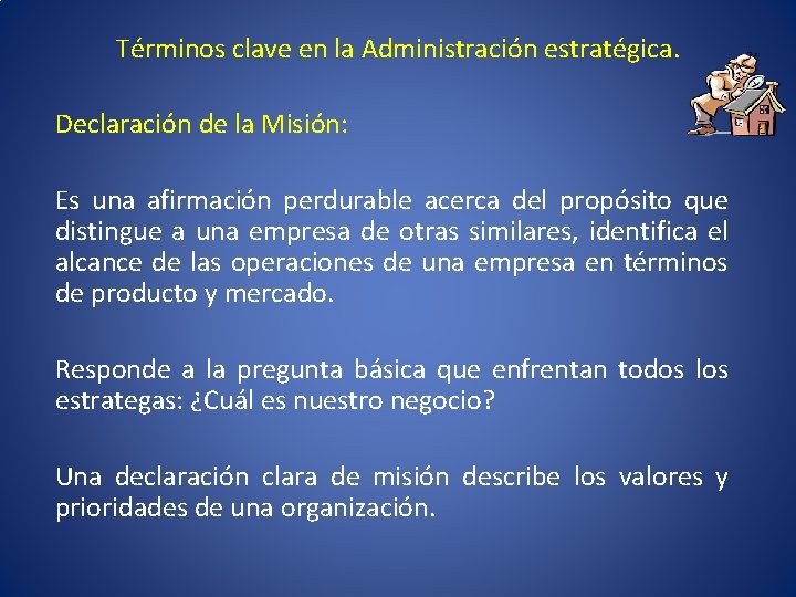 Términos clave en la Administración estratégica. Declaración de la Misión: Es una afirmación perdurable