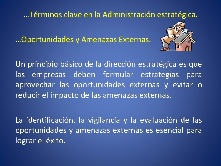 …Términos clave en la Administración estratégica. …Oportunidades y Amenazas Externas. Un principio básico de