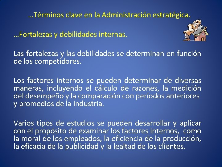 …Términos clave en la Administración estratégica. …Fortalezas y debilidades internas. Las fortalezas y las