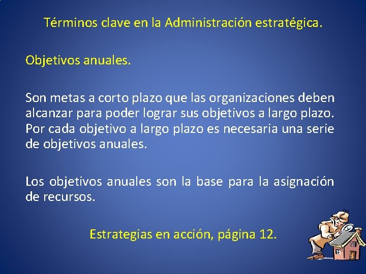 Términos clave en la Administración estratégica. Objetivos anuales. Son metas a corto plazo que