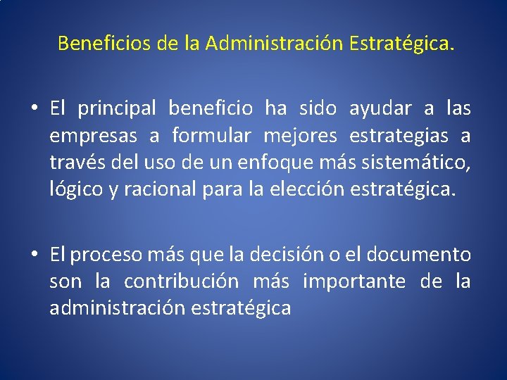 Beneficios de la Administración Estratégica. • El principal beneficio ha sido ayudar a las