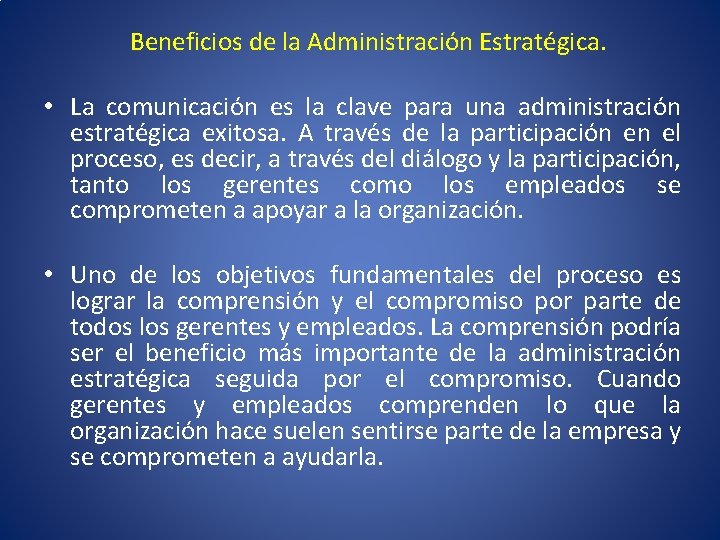 Beneficios de la Administración Estratégica. • La comunicación es la clave para una administración