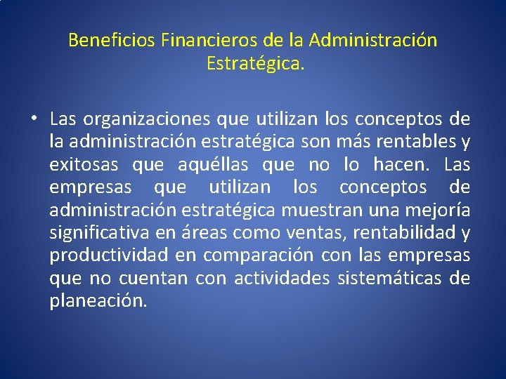 Beneficios Financieros de la Administración Estratégica. • Las organizaciones que utilizan los conceptos de