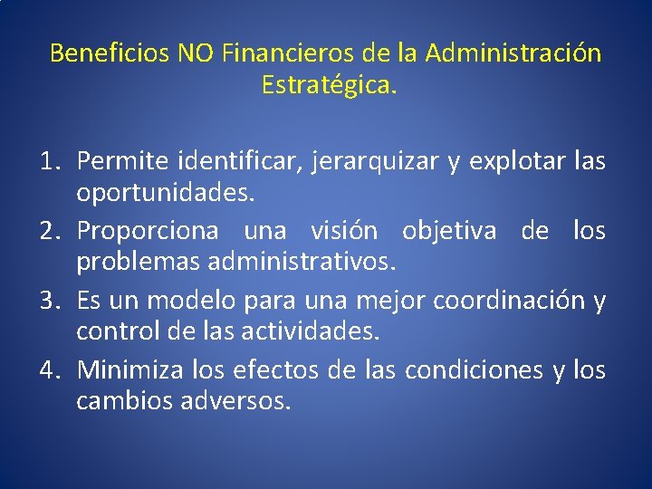 Beneficios NO Financieros de la Administración Estratégica. 1. Permite identificar, jerarquizar y explotar las