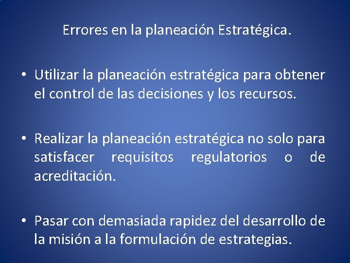 Errores en la planeación Estratégica. • Utilizar la planeación estratégica para obtener el control