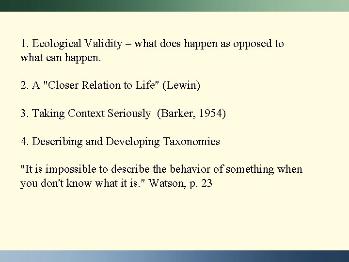 1. Ecological Validity – what does happen as opposed to what can happen. 2.