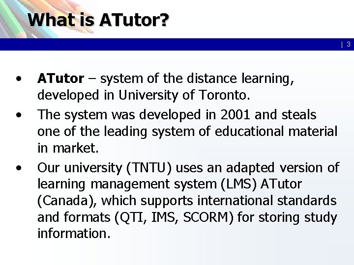 What is ATutor? | 3 • • • ATutor – system of the distance What is ATutor? | 3 • • • ATutor – system of the distance
