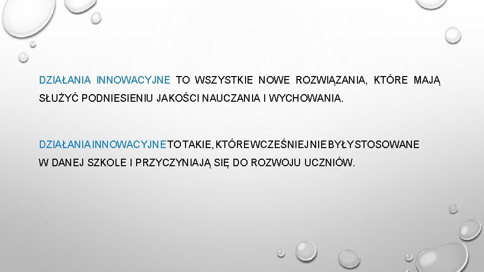 DZIAŁANIA INNOWACYJNE TO WSZYSTKIE NOWE ROZWIĄZANIA, KTÓRE MAJĄ SŁUŻYĆ PODNIESIENIU JAKOŚCI NAUCZANIA I WYCHOWANIA.