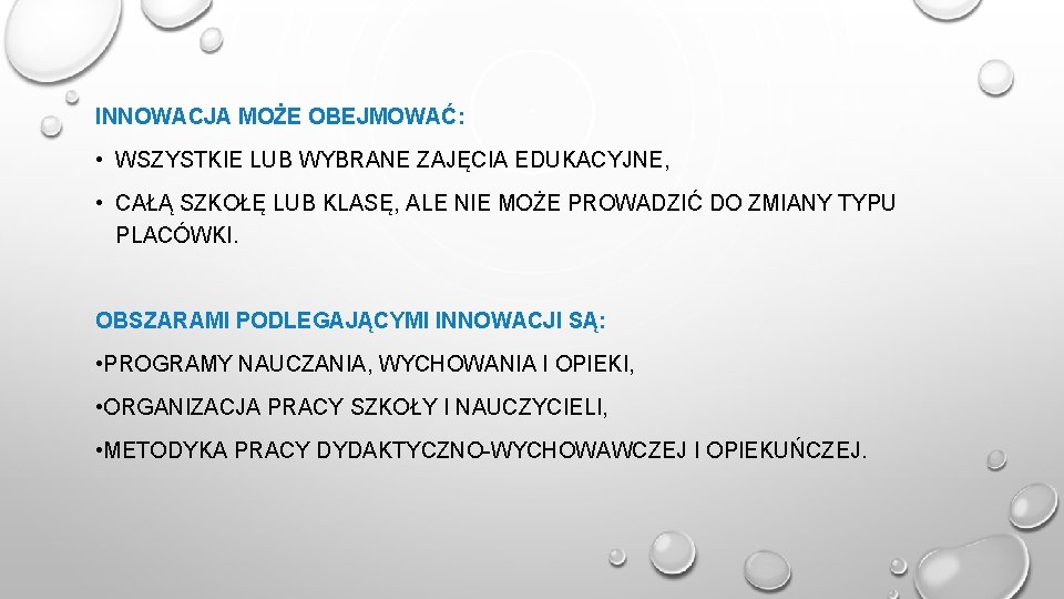 INNOWACJA MOŻE OBEJMOWAĆ: • WSZYSTKIE LUB WYBRANE ZAJĘCIA EDUKACYJNE, • CAŁĄ SZKOŁĘ LUB KLASĘ,