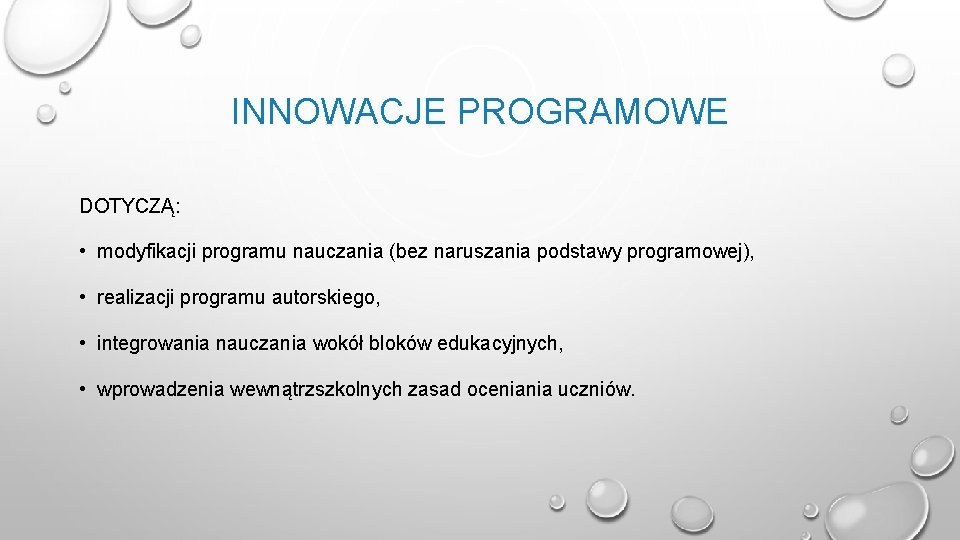 INNOWACJE PROGRAMOWE DOTYCZĄ: • modyfikacji programu nauczania (bez naruszania podstawy programowej), • realizacji programu