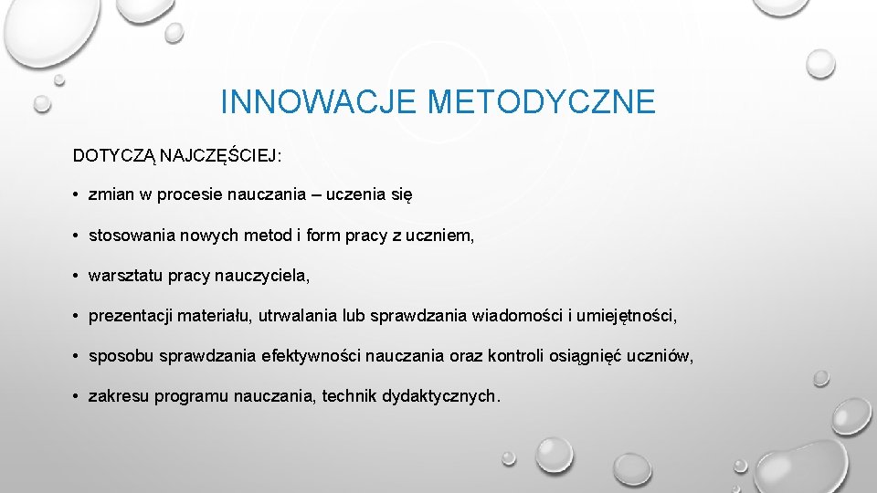 INNOWACJE METODYCZNE DOTYCZĄ NAJCZĘŚCIEJ: • zmian w procesie nauczania – uczenia się • stosowania