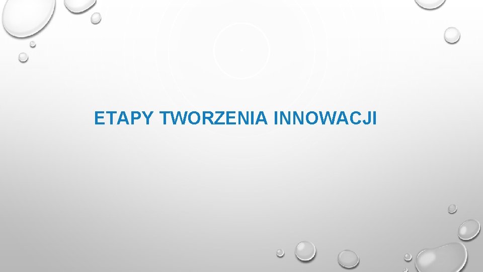 ETAPY TWORZENIA INNOWACJI 