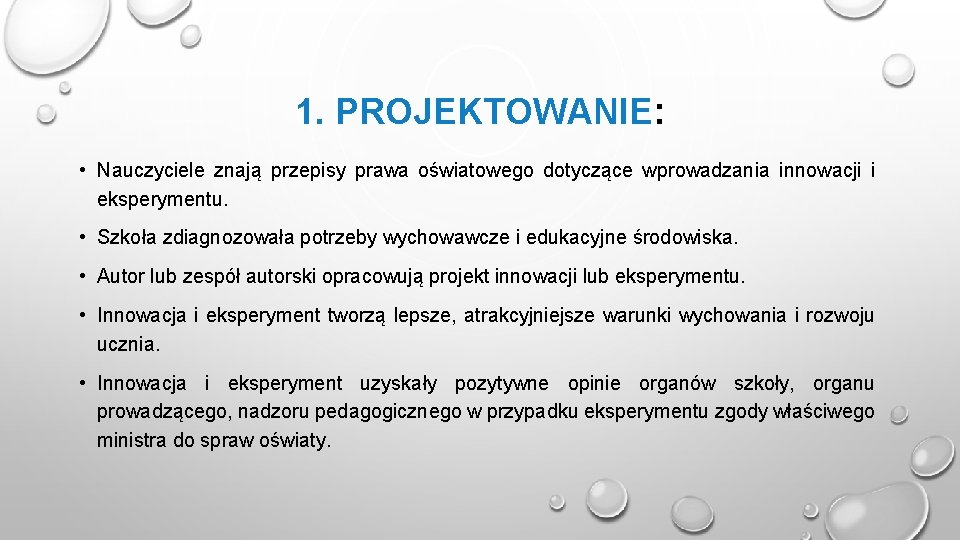 1. PROJEKTOWANIE: • Nauczyciele znają przepisy prawa oświatowego dotyczące wprowadzania innowacji i eksperymentu. •