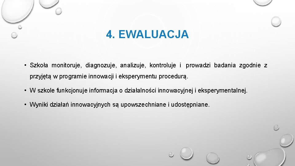 4. EWALUACJA • Szkoła monitoruje, diagnozuje, analizuje, kontroluje i prowadzi badania zgodnie z przyjętą