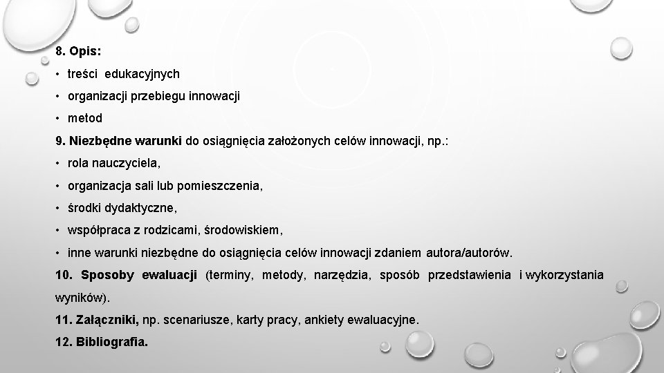 8. Opis: • treści edukacyjnych • organizacji przebiegu innowacji • metod 9. Niezbędne warunki