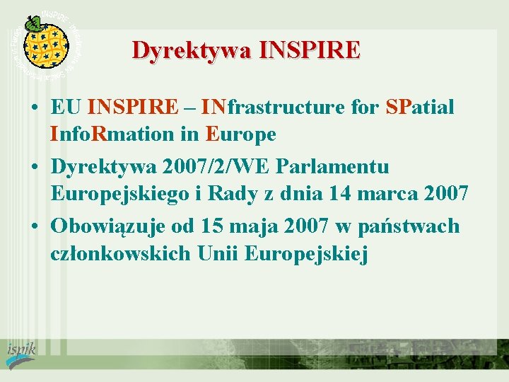 Dyrektywa INSPIRE • EU INSPIRE – INfrastructure for SPatial Info. Rmation in Europe •