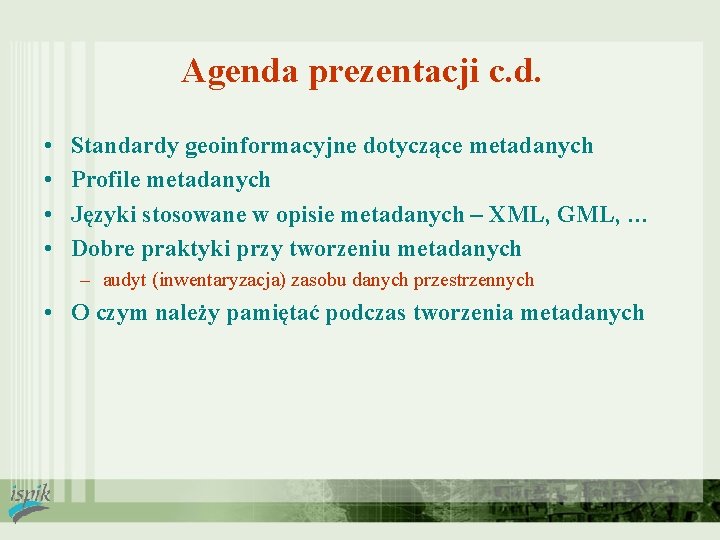 Agenda prezentacji c. d. • • Standardy geoinformacyjne dotyczące metadanych Profile metadanych Języki stosowane
