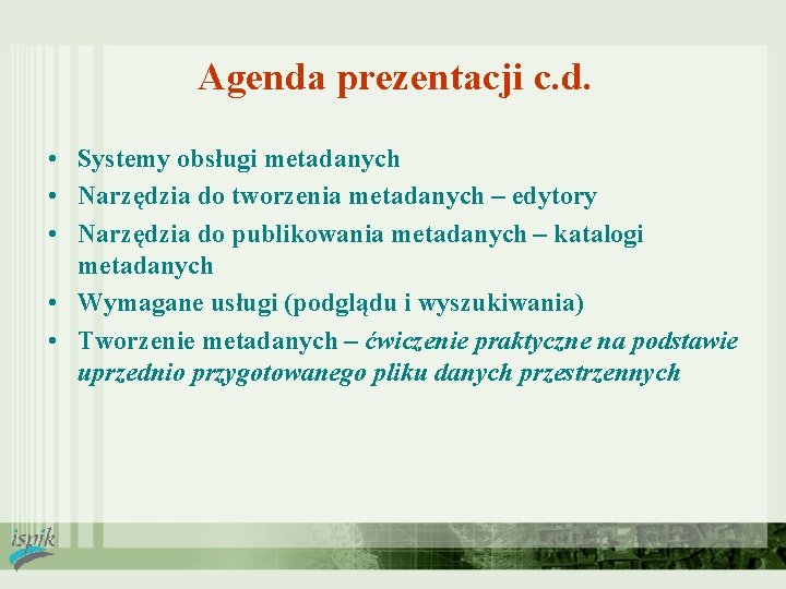 Agenda prezentacji c. d. • Systemy obsługi metadanych • Narzędzia do tworzenia metadanych –