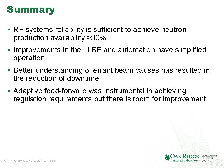 Summary • RF systems reliability is sufficient to achieve neutron production availability >90% •