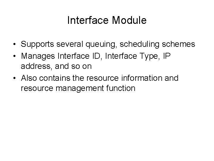 Interface Module • Supports several queuing, scheduling schemes • Manages Interface ID, Interface Type,