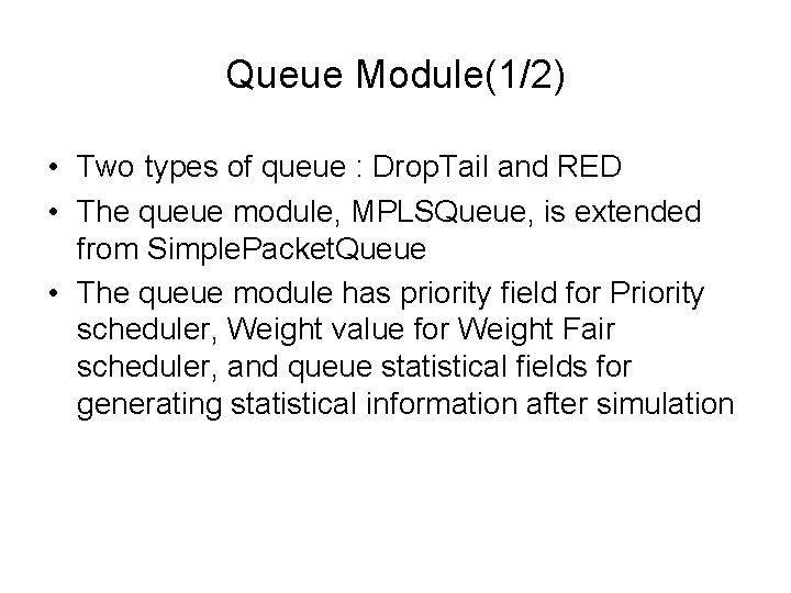 Queue Module(1/2) • Two types of queue : Drop. Tail and RED • The