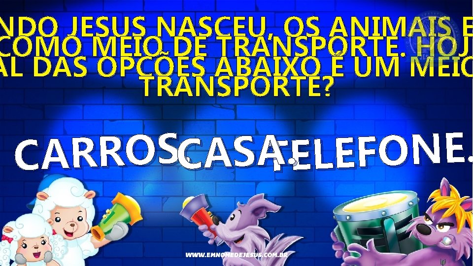 NDO JESUS NASCEU, OS ANIMAIS E COMO MEIO DE TRANSPORTE. HOJE AL DAS OPÇÕES