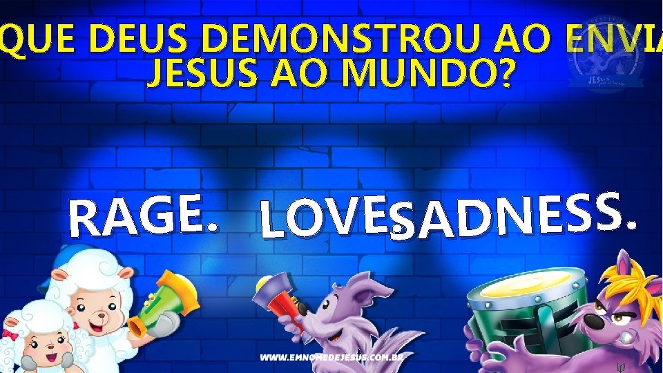 QUE DEUS DEMONSTROU AO ENVIA JESUS AO MUNDO? . ADNESS. RAGE. LOVES 