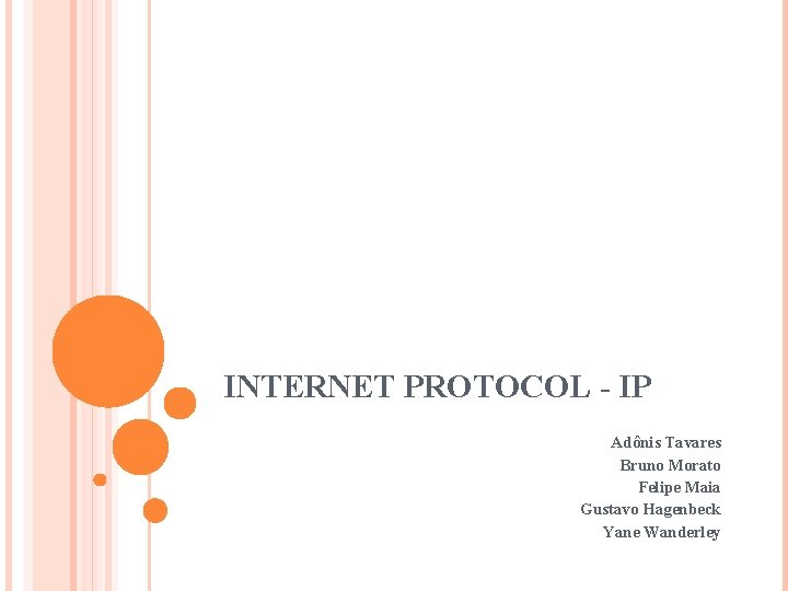 INTERNET PROTOCOL - IP Adônis Tavares Bruno Morato Felipe Maia Gustavo Hagenbeck Yane Wanderley