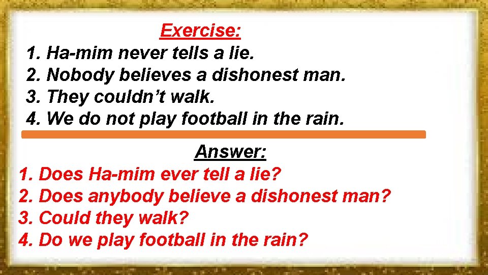 Exercise: 1. Ha-mim never tells a lie. 2. Nobody believes a dishonest man. 3.