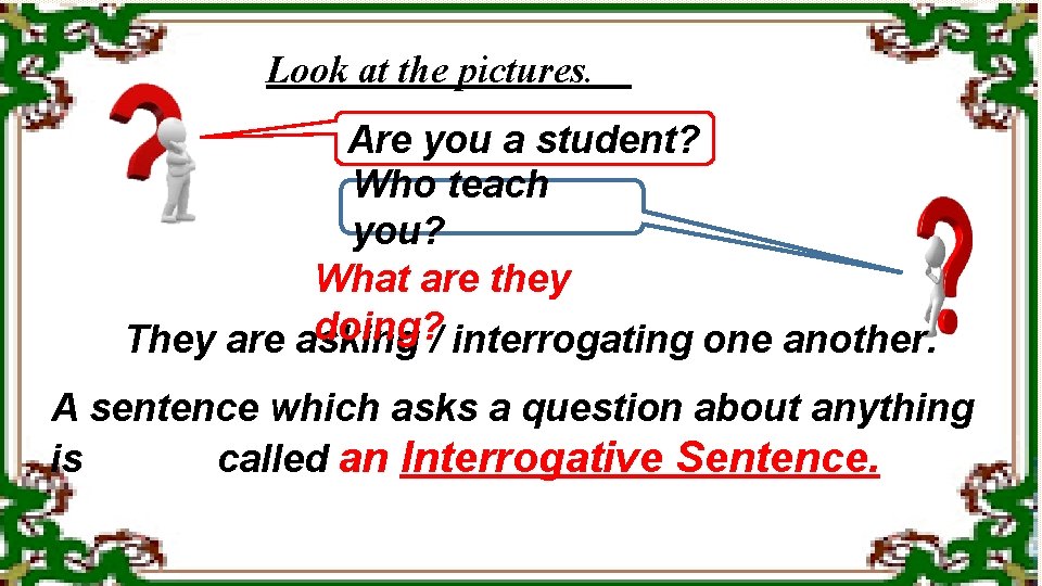 Look at the pictures. Are you a student? Who teach you? What are they