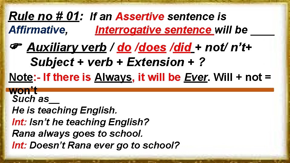 Rule no # 01: If an Assertive sentence is Affirmative, Interrogative sentence will be