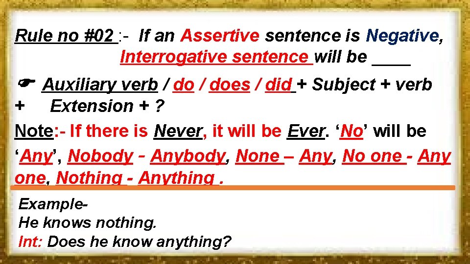 Rule no #02 : - If an Assertive sentence is Negative, Interrogative sentence will