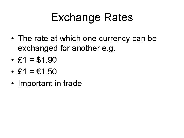 Exchange Rates • The rate at which one currency can be exchanged for another