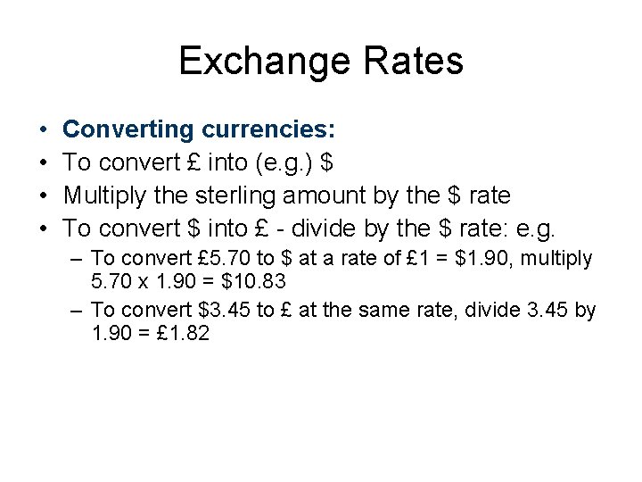 Exchange Rates • • Converting currencies: To convert £ into (e. g. ) $