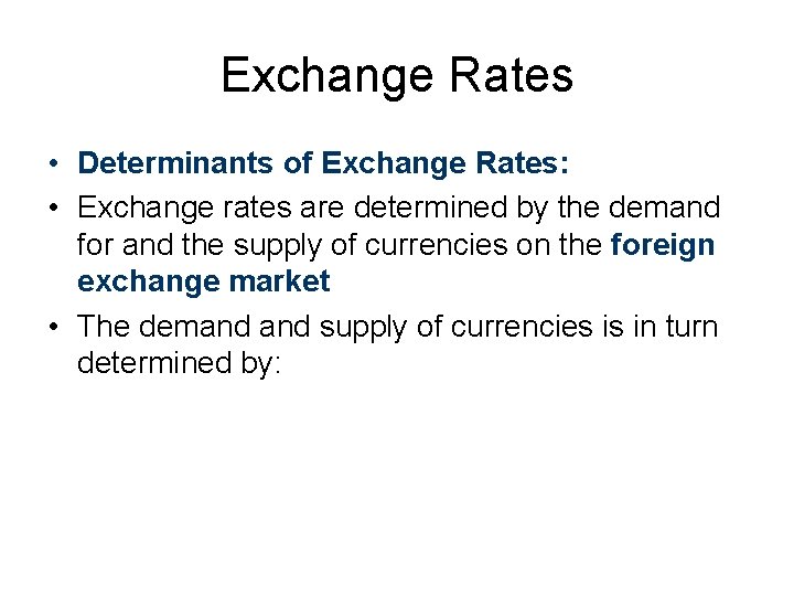 Exchange Rates • Determinants of Exchange Rates: • Exchange rates are determined by the