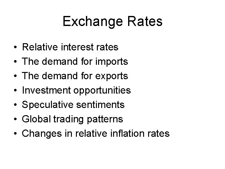 Exchange Rates • • Relative interest rates The demand for imports The demand for