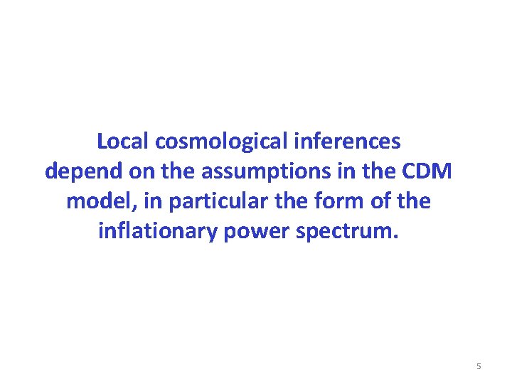 Local cosmological inferences depend on the assumptions in the CDM model, in particular the