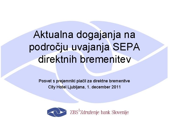 Aktualna dogajanja na področju uvajanja SEPA direktnih bremenitev Posvet s prejemniki plačil za direktne