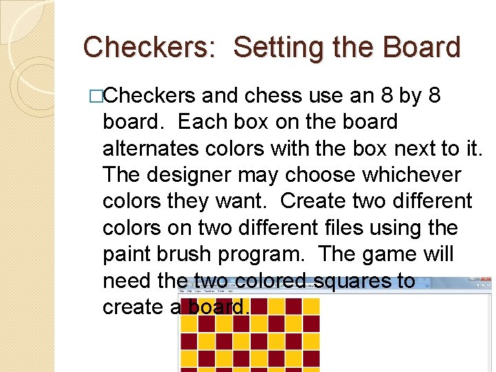 Checkers: Setting the Board �Checkers and chess use an 8 by 8 board. Each
