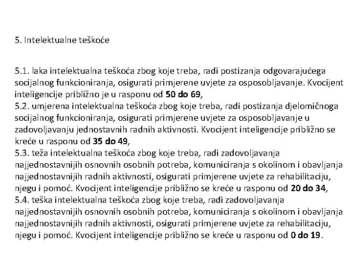 5. Intelektualne teškoće 5. 1. laka intelektualna teškoća zbog koje treba, radi postizanja odgovarajućega