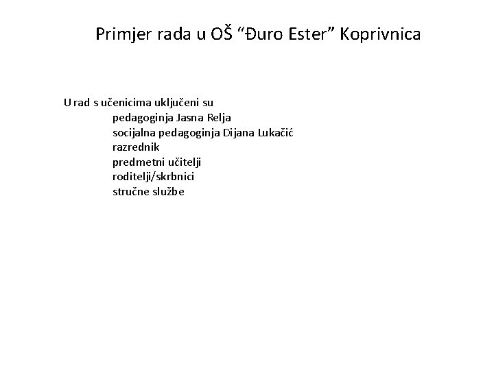 Primjer rada u OŠ “Đuro Ester” Koprivnica U rad s učenicima uključeni su pedagoginja