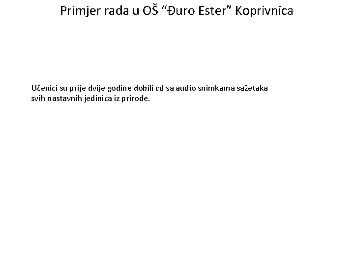 Primjer rada u OŠ “Đuro Ester” Koprivnica Učenici su prije dvije godine dobili cd